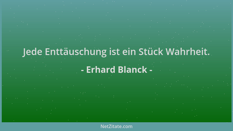 Erhard Blanck - Jede Enttäuschung ist ein Stück Wahrheit....