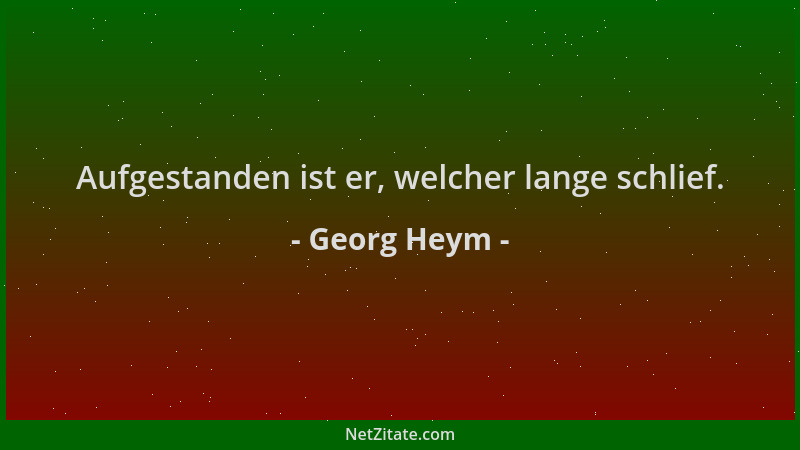 Georg Heym - Aufgestanden ist er, welcher lange schlief....