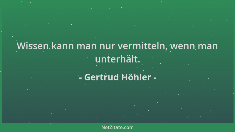 Gertrud Höhler - Wissen kann man nur vermitteln, wenn man unterhält....