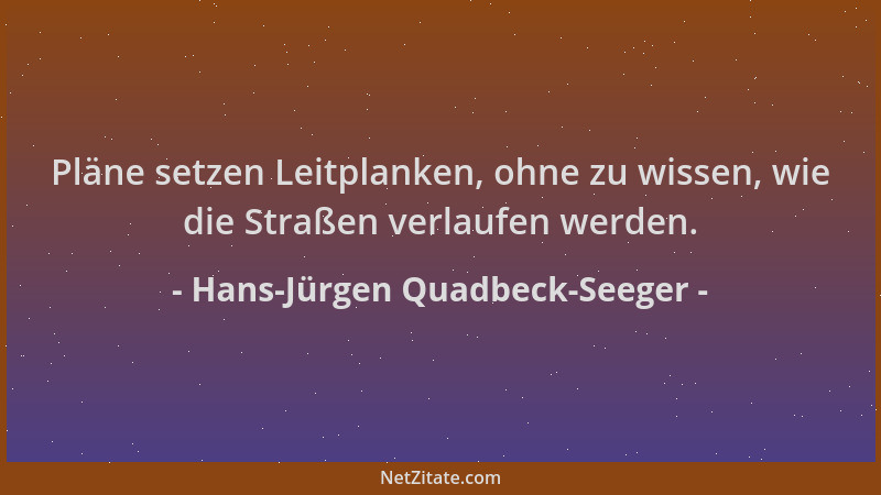 Hans-Jürgen Quadbeck-Seeger - Pläne setzen Leitplanken, ohne zu wissen, wie die Straßen verlaufen werden....