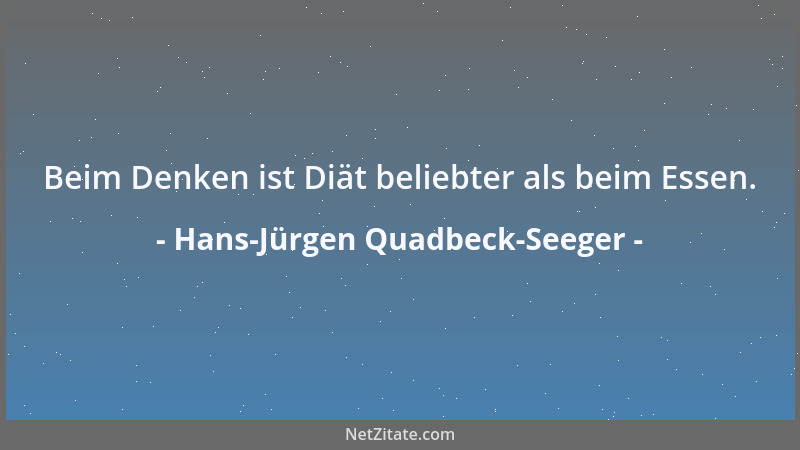 Hans-Jürgen Quadbeck-Seeger - Beim Denken ist Diät beliebter als beim Essen....