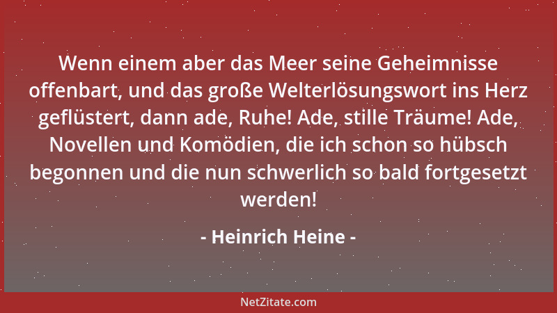 Heinrich Heine - Wenn einem aber das Meer seine Geheimnisse offenbart, und das große Welterlösungswort ins Herz geflüstert,...