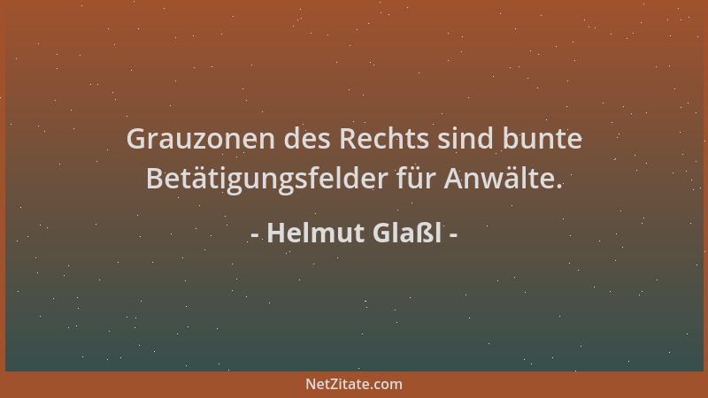 Helmut Glaßl - Grauzonen des Rechts sind bunte Betätigungsfelder für Anwälte....