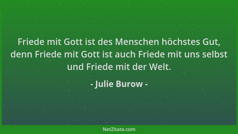 Julie Burow - Friede mit Gott ist des Menschen höchstes Gut, denn Friede mit Gott ist auch Friede mit uns selbst und Friede...