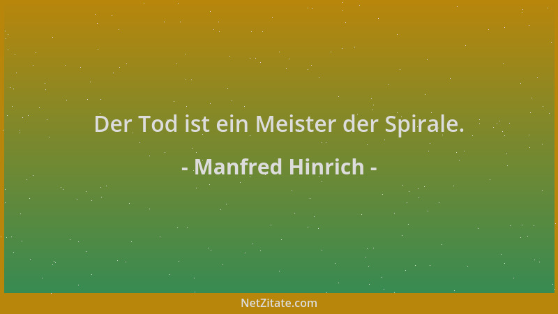 Manfred Hinrich - Der Tod ist ein Meister der Spirale....
