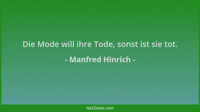 Manfred Hinrich - Die Mode will ihre Tode, sonst ist sie tot....