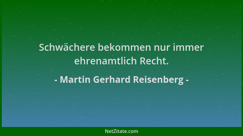 Martin Gerhard Reisenberg - Schwächere bekommen nur immer ehrenamtlich Recht....