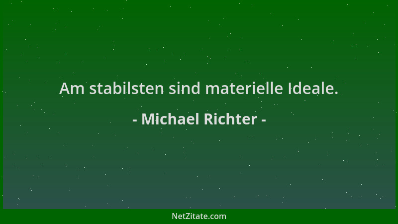 Michael Richter - Am stabilsten sind materielle Ideale....