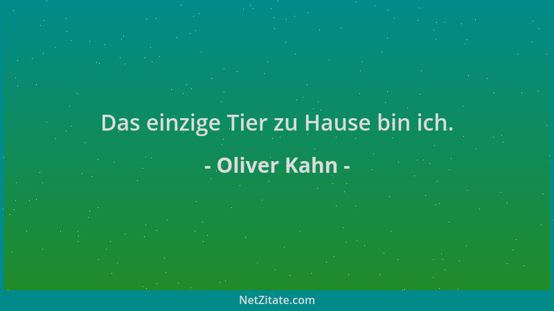 Oliver Kahn - Das einzige Tier zu Hause bin ich....