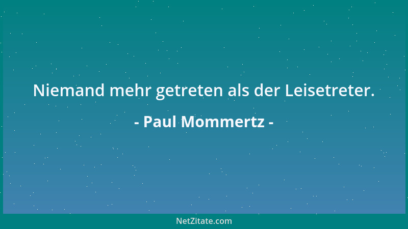 Paul Mommertz - Niemand mehr getreten als der Leisetreter....