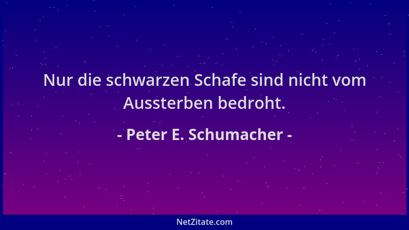 Peter E. Schumacher - Nur die schwarzen Schafe sind nicht vom Aussterben bedroht....