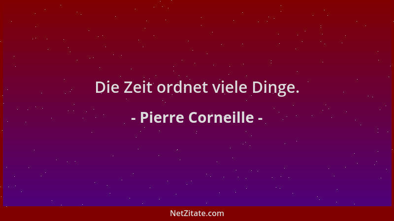 Pierre Corneille - Die Zeit ordnet viele Dinge....