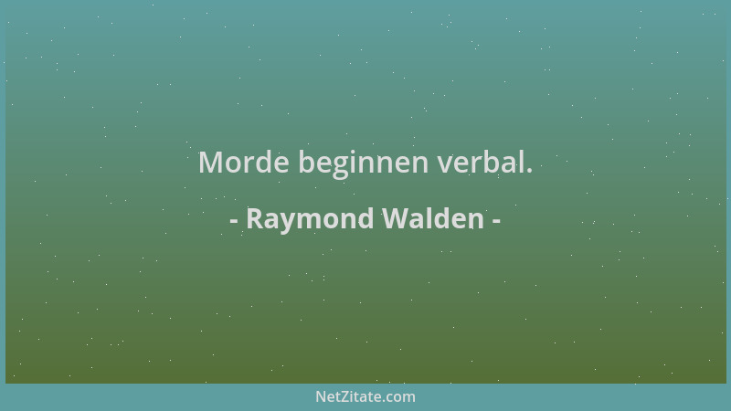 Raymond Walden - Morde beginnen verbal....