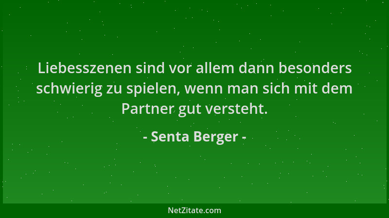 Senta Berger - Liebesszenen sind vor allem dann besonders schwierig zu spielen, wenn man sich mit dem Partner gut versteht....