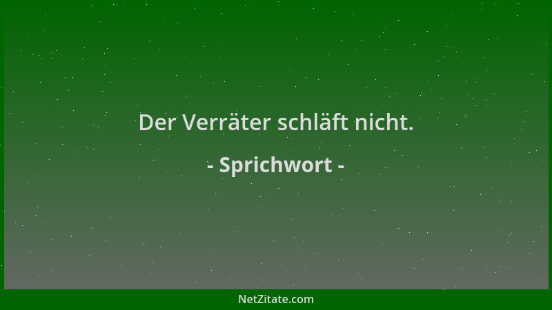 Sprichwort - Der Verräter schläft nicht....