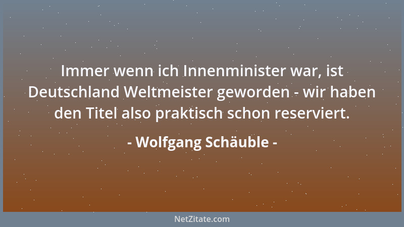 Wolfgang Schäuble - Der freiheitliche Verfassungsstaat muss sich dadurch bewähren, dass er in der Gewährleistung der freihe...