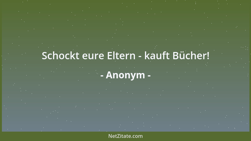 Anonym - Schockt eure Eltern - kauft Bücher!...