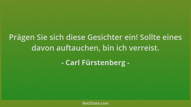 Carl Fürstenberg - Prägen Sie sich diese Gesichter ein! Sollte eines davon auftauchen, bin ich verreist....