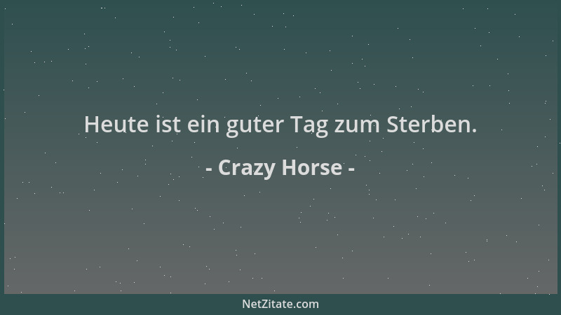 Crazy Horse - Heute ist ein guter Tag zum Sterben....