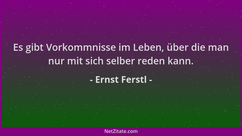 Ernst Ferstl - Es gibt Vorkommnisse im Leben, über die man nur mit sich selber reden kann....