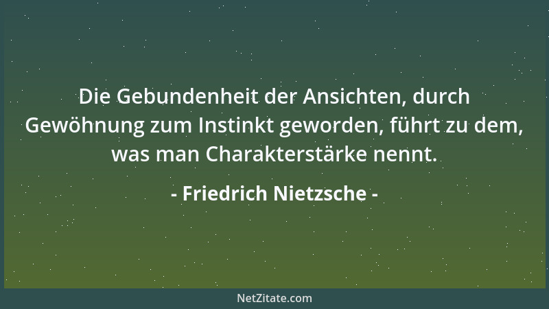 Friedrich Nietzsche - Wenn ich mir eine Art Mensch ausdenke, die allen meinen Instinkten zuwiderläuft, so wird immer ein De...