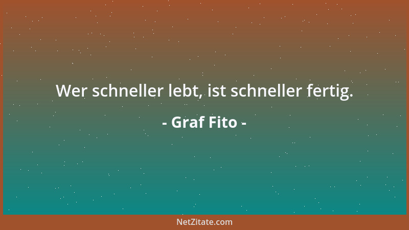 Graf Fito - Wer schneller lebt, ist schneller fertig....