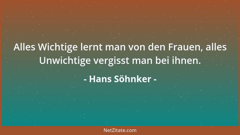 Hans Söhnker - Alles Wichtige lernt man von den Frauen, alles Unwichtige vergisst man bei ihnen....