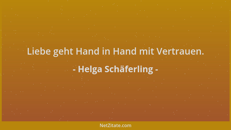 Helga Schäferling - Liebe geht Hand in Hand mit Vertrauen....