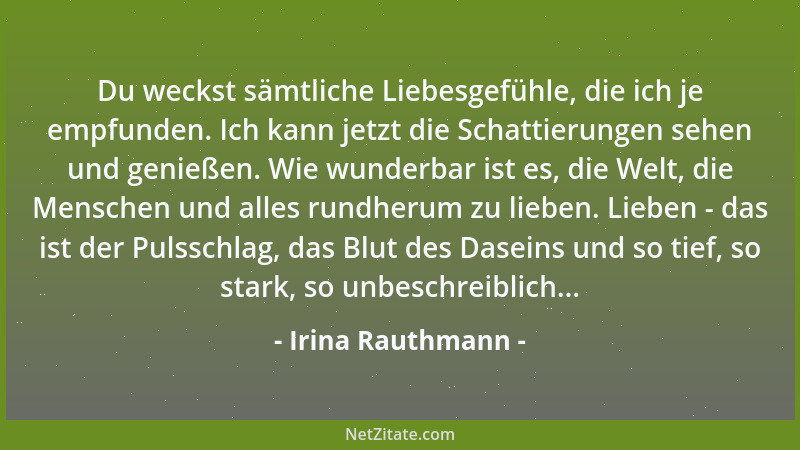 Irina Rauthmann - Du weckst sämtliche Liebesgefühle, die ich je empfunden. Ich kann jetzt die Schattierungen sehen und geni...