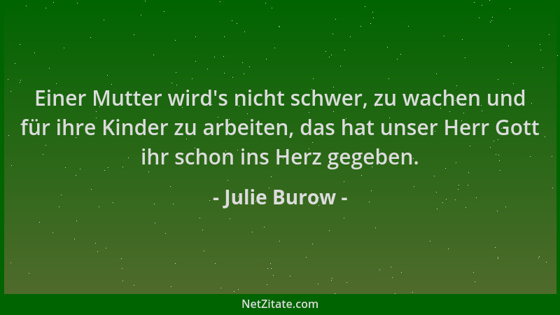 Julie Burow - Einer Mutter wird 's nicht schwer, zu wachen und für ihre Kinder zu arbeiten, das hat unser Herr Gott ihr scho...