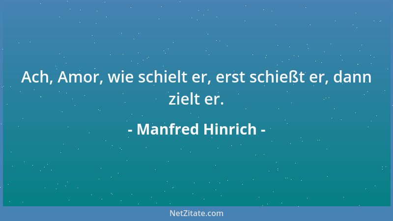 Manfred Hinrich - Ach, Amor, wie schielt er, erst schießt er, dann zielt er....