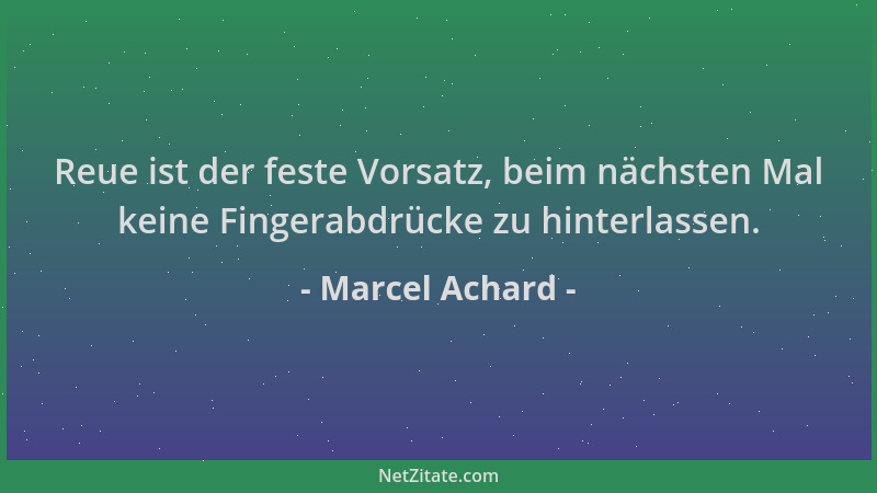 Marcel Achard - Reue ist der feste Vorsatz, beim nächsten Mal keine Fingerabdrücke zu hinterlassen....