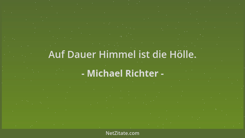 Michael Richter - Auf Dauer Himmel ist die Hölle....