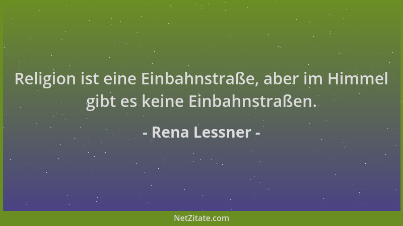 Rena Lessner - Religion ist eine Einbahnstraße, aber im Himmel gibt es keine Einbahnstraßen....