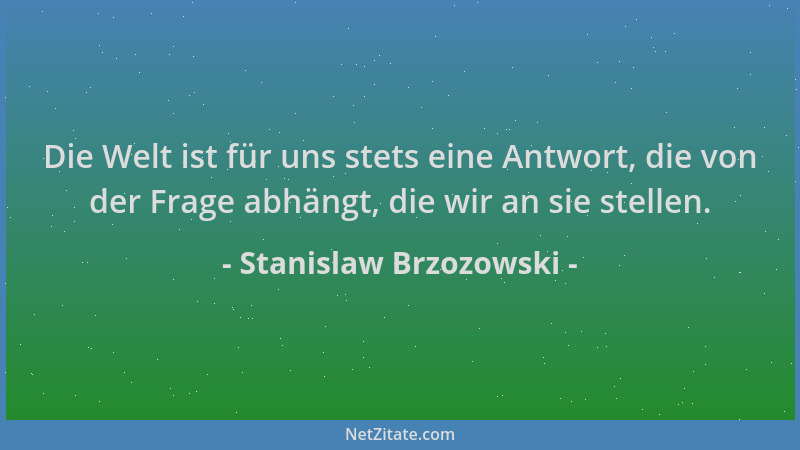 Stanislaw Brzozowski - Die Welt ist für uns stets eine Antwort, die von der Frage abhängt, die wir an sie stellen....