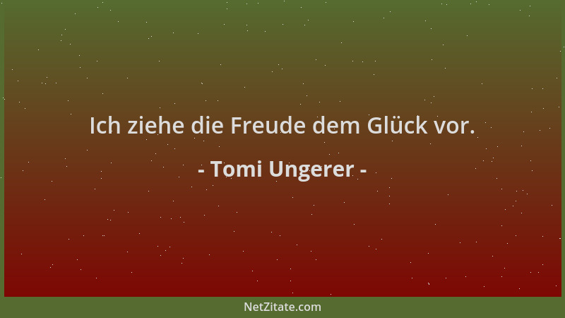 Tomi Ungerer - Ich ziehe die Freude dem Glück vor....