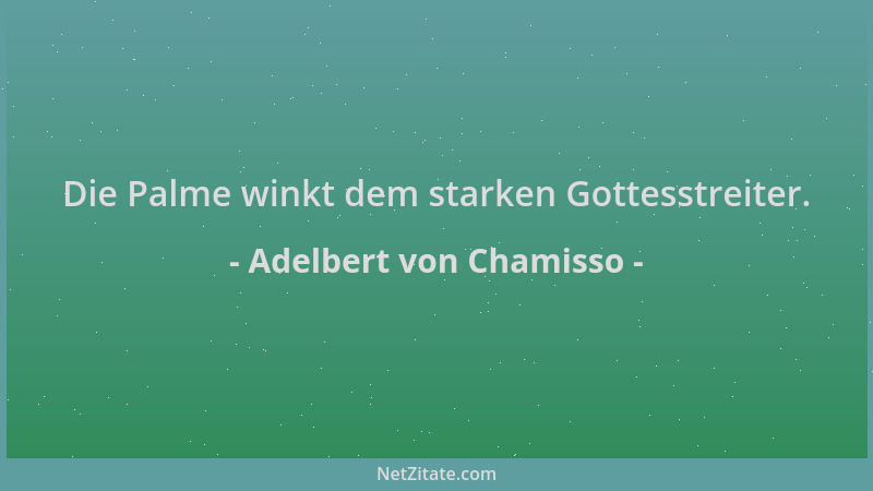 Adelbert von Chamisso - Die Palme winkt dem starken Gottesstreiter....