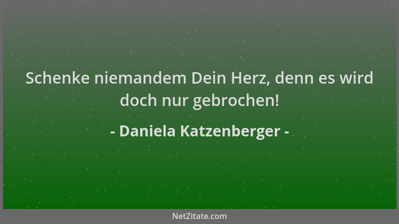 Daniela Katzenberger - Schenke niemandem Dein Herz, denn es wird doch nur gebrochen!...