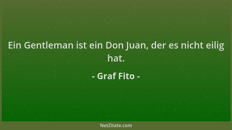 Graf Fito - Ein Gentleman ist ein Don Juan, der es nicht eilig hat....