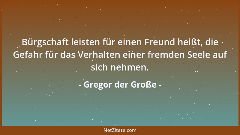 Gregor der Große - Bürgschaft leisten für einen Freund heißt, die Gefahr für das Verhalten einer fremden Seele auf sich neh...