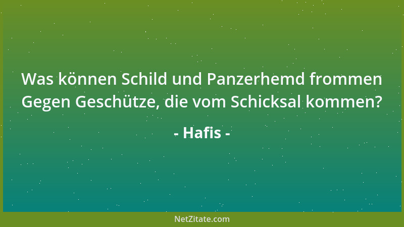 Hafis - Was können Schild und Panzerhemd frommen Gegen Geschütze, die vom Schicksal kommen?...