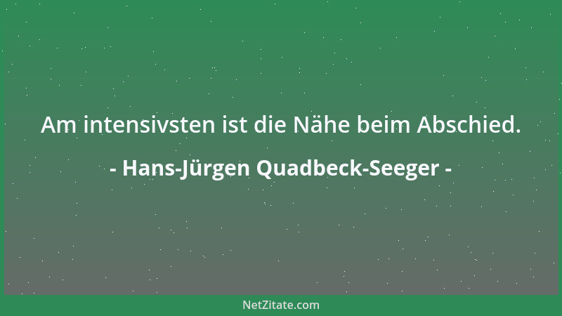 Hans-Jürgen Quadbeck-Seeger - Am intensivsten ist die Nähe beim Abschied....
