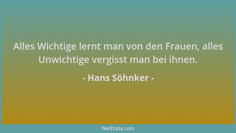 Hans Söhnker - Alles Wichtige lernt man von den Frauen, alles Unwichtige vergisst man bei ihnen....