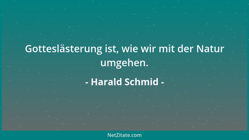 Harald Schmid - Gotteslästerung ist, wie wir mit der Natur umgehen....