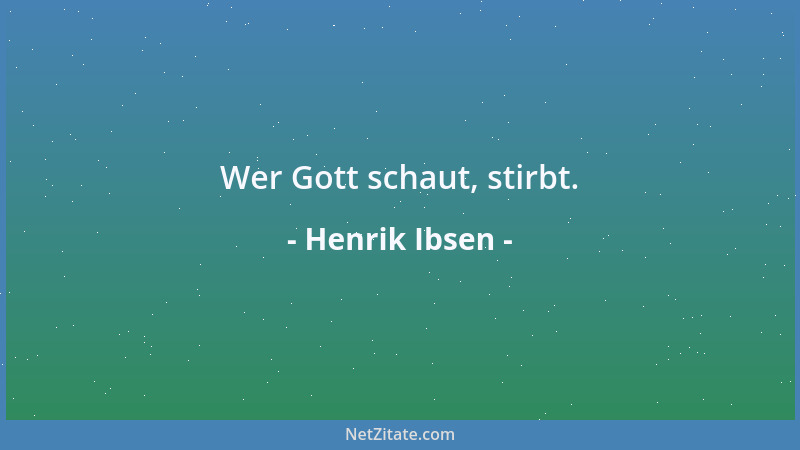 Henrik Ibsen - Wer Gott schaut, stirbt....