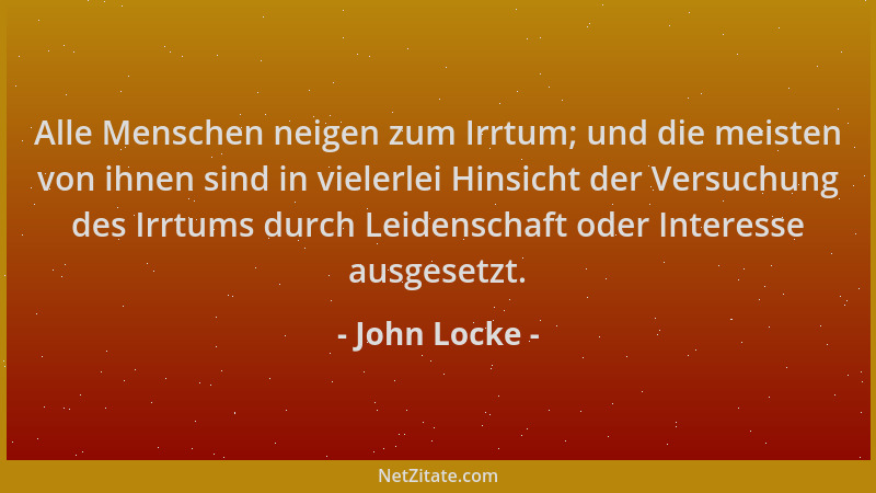 John Locke - Alle Menschen neigen zum Irrtum; und die meisten von ihnen sind in vielerlei Hinsicht der Versuchung des Irrtu...