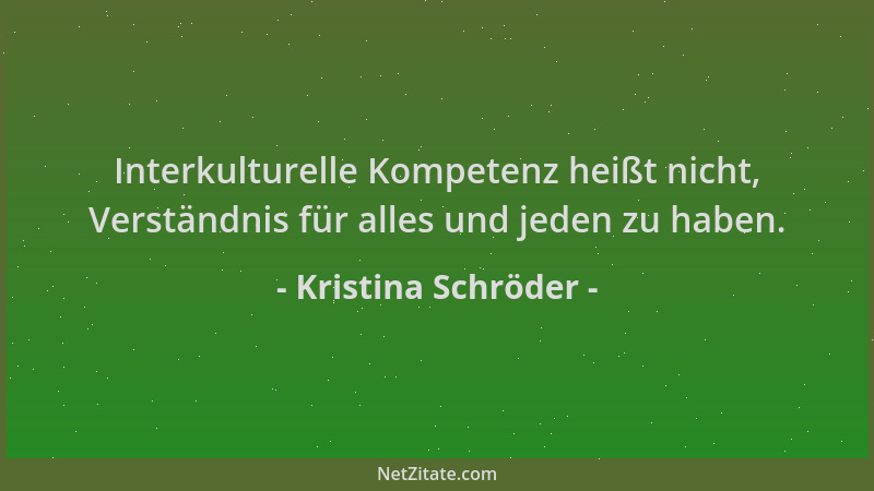 Kristina Schröder - Interkulturelle Kompetenz heißt nicht, Verständnis für alles und jeden zu haben....