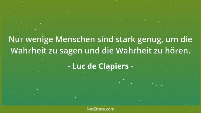 Luc de Clapiers - Die Welt ist voll von jener Sorte Menschen, die sich über ihre eigene Unproduktivität trösten, indem sie...