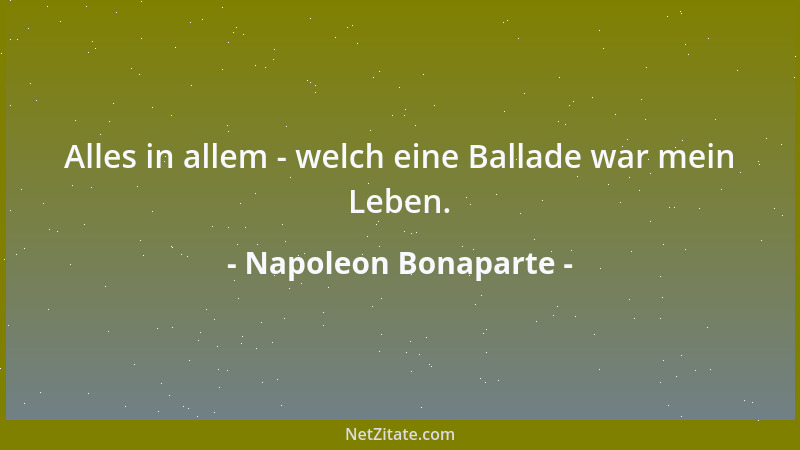 Napoleon Bonaparte - Alles in allem - welch eine Ballade war mein Leben....