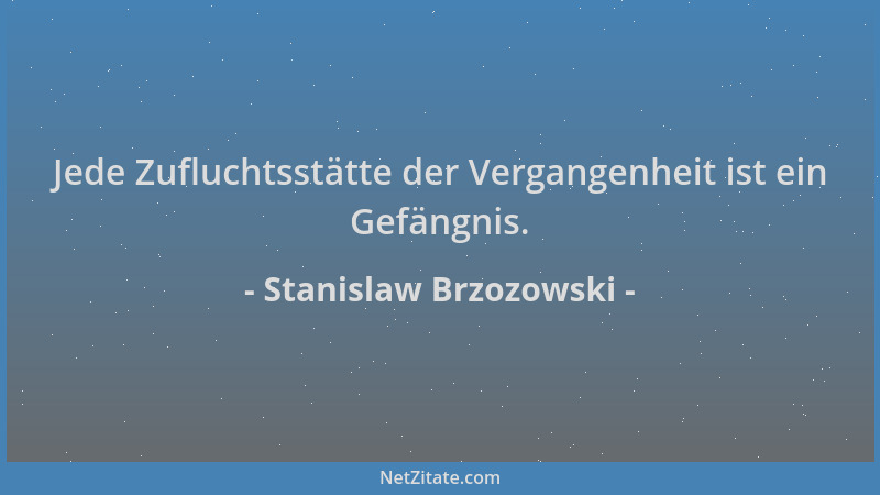 Stanislaw Brzozowski - Jede Zufluchtsstätte der Vergangenheit ist ein Gefängnis....